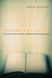 Pneuma and logos : the role of the Spirit in biblical hermeneutics cover image