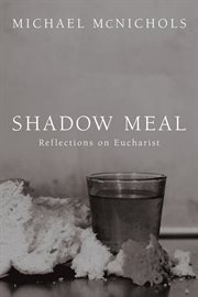 Shadow meal : reflections on eucharist cover image