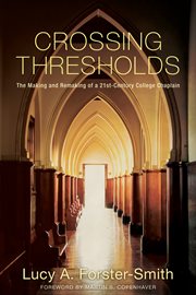 Crossing thresholds : the making and remaking of a 21st-century college chaplain cover image