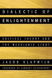 Dialectic of enlightenment : critical theory and the messianic light cover image