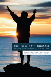The pursuit of happiness : blessing and fulfillment in Christian faith cover image