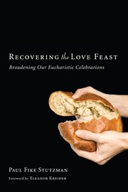 Recovering the love feast : broadening our eucharistic celebrations cover image