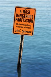 A most dangerous profession : why the pastoral ministry is hazardous to your soul cover image