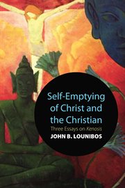Self-emptying of Christ and the Christian : three essays on kenosis cover image