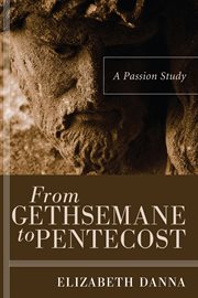 From Gethsemane to Pentecost : a Passion study cover image