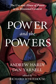 Power and the powers : the use and abuse of power in its missional context cover image