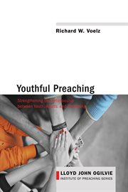 Youthful preaching : strengthening the relationship between youth, adults, and preaching cover image