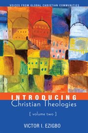 Introducing Christian Theologies, Volume Two : Voices from Global Christian Communities cover image