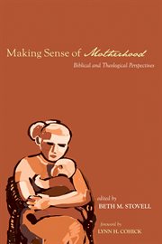 Making sense of motherhood : Biblical and theological perspectives cover image