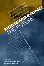 Remembering the future : a collection of essays, interviews, and poetry at the intersection of theology and culture, the other journal 2004-2007 cover image