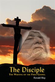 The disciple. The Writing of the First Gospel cover image