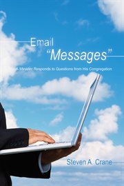 Email "messages" : a minister responds to questions from his congregation cover image