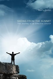 Seeing from the summit : the journey to an effective church cover image