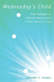 Wednesday's child : from Heidegger to affective neuroscience, a field theory of angst cover image
