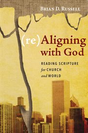 (Re)Aligning with God : Reading Scripture for Church and World cover image