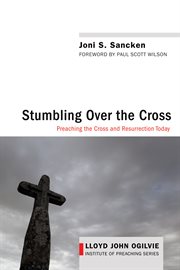 Stumbling over the cross : preaching the cross and resurrection today cover image