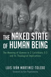 The naked state of human being : the meaning of gymnos in 2 Corinthians 5:3 and its theological implications cover image