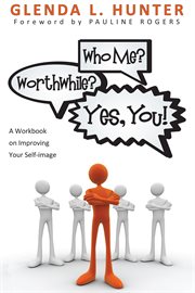 Who me? Worthwhile? Yes, you! : a workbook on improving your self-image cover image