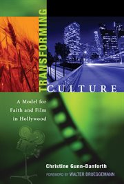 Transforming culture : a model for faith and film in Hollywood cover image