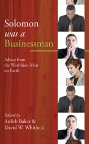 Solomon was a businessman : advice from the wealthiest man on earh cover image