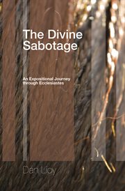 The Divine sabotage : an expositional journey through Ecclesiastes cover image