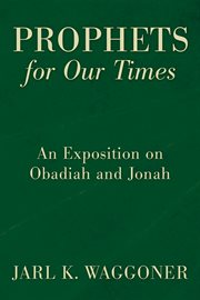 Prophets for our time : an exposition of Obadiah and Jonah cover image