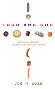 Food and God : a theological approach to eating, diet, and weight control cover image