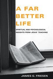 A far better life. Spiritual and Psychological Insights from Jesus' Teaching cover image