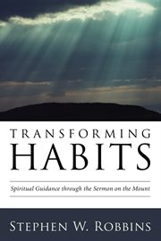 Transforming habits : spiritual guidance through the Sermon on the mount cover image