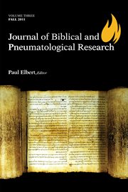 Journal of biblical and pneumatological research, volume three. 2011 cover image