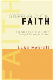 Stepping out in faith : how God's plan for one family changed thousands of lives cover image