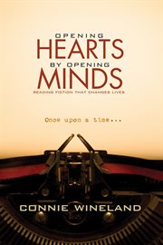 Opening hearts by opening minds : reading fiction that changes lives cover image