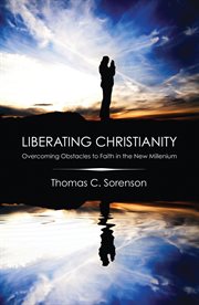 Liberating Christianity : overcoming obstacles to faith in the new millennium cover image