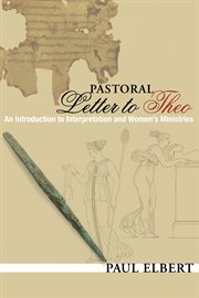 Pastoral letter to Theo : an introduction to interpretation and women's ministries cover image