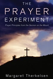 The prayer experiment : prayer principles from the Sermon on the Mount cover image