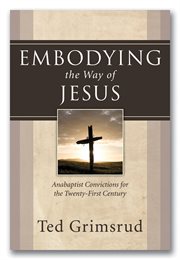 Embodying the way of Jesus : Anabaptist convictions for the twenty-first century cover image