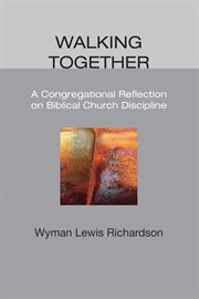 Walking together : a congregational reflection on biblical church discipline cover image