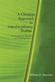 A Christian approach to interdisciplinary studies : in search of a method and starting point cover image