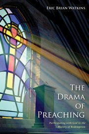 The drama of preaching : participating with God in the history of redemption cover image