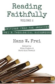 Reading faithfully : writings from the archives. Volume 2, Frei's theological background cover image