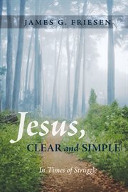 Jesus, Clear and Simple : In Times of Struggle cover image