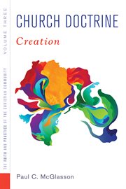 Faith and practice of the christian community, volume 3. Church Doctrine: Creation cover image
