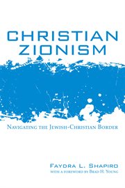 Christian Zionism : navigating the Jewish-Christian border cover image