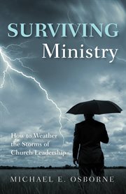 Surviving ministry : how to weather the storms of church leadership cover image