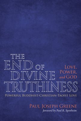Cover image for The End of Divine Truthiness: Love, Power, and God