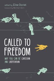 Called to freedom : why you can be Christian and Libertarian cover image