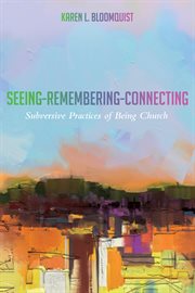 Seeing-remembering-connecting : subversive practices of being church cover image