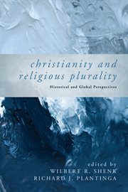 Christianity and religious plurality : historical and global perspectives cover image