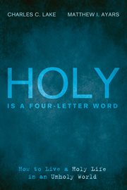 Holy is a four-letter word : how to live a holy life in an unholy world cover image