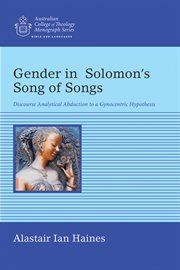 Gender in Solomon's Song Of Songs : discourse analytical abduction to a gynocentric hypothesis cover image